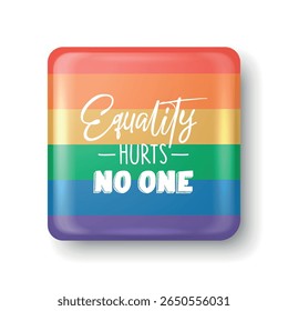 Rainbow Pride Square Button. Equality Hurts No One Badge. LGBTQ Symbol, Diversity, Support, Inclusion, Human Rights Vector Icon. Colorful Pin Design for Events, Parade, Festival