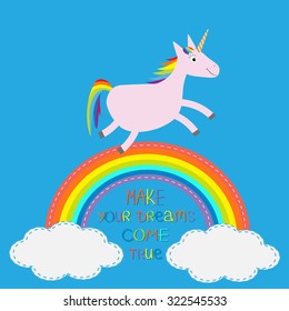 Rainbow in the sky. Cute unicorn. Make your dreams come true.  Quote motivation calligraphic inspiration phrase.  Lettering graphic background Flat design Vector illustration