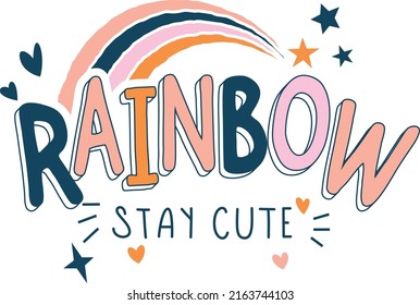 rainbow stay cute vector slogan graphic tee for girls and other uses