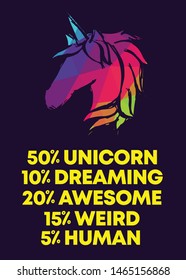 Rainbow Vector Illustration of Icon with Text / Typography "50% Unicorn 10% Dreaming 20% Awesome 15% Weird 5% Human". Graphic Design for Poster, Cards, Shirt, Wallpaper and Background.