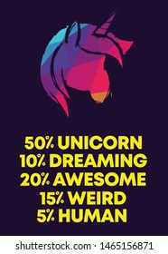 Rainbow Vector Illustration of Icon with Text / Typography "50% Unicorn 10% Dreaming 20% Awesome 15% Weird 5% Human". Graphic Design for Poster, Cards, Shirt, Wallpaper and Background.