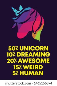 Rainbow Vector Illustration of Icon with Text / Typography "50% Unicorn 10% Dreaming 20% Awesome 15% Weird 5% Human". Graphic Design for Poster, Cards, Shirt, Wallpaper and Background.