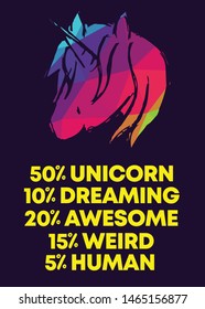Rainbow Vector Illustration of Icon with Text / Typography "50% Unicorn 10% Dreaming 20% Awesome 15% Weird 5% Human". Graphic Design for Poster, Cards, Shirt, Wallpaper and Background.