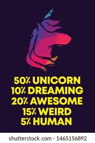 Rainbow Vector Illustration of Icon with Text / Typography "50% Unicorn 10% Dreaming 20% Awesome 15% Weird 5% Human". Graphic Design for Poster, Cards, Shirt, Wallpaper and Background.