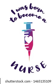 Rainbow Vector Illustration of Medical Icon with Text / Typography "I Was Born To Become A Nurse". Graphic Design for Poster, Cards, Shirt, Wallpaper and Background.