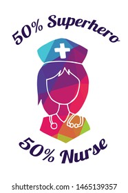 Rainbow Vector Illustration of Medical Icon with Text / Typography "50% Superhero 50% Nurse". Graphic Design for Poster, Cards, Shirt, Wallpaper and Background.
