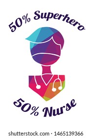 Rainbow Vector Illustration of Medical Icon with Text / Typography "50% Superhero 50% Nurse". Graphic Design for Poster, Cards, Shirt, Wallpaper and Background.