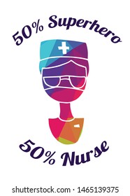 Rainbow Vector Illustration of Medical Icon with Text / Typography "50% Superhero 50% Nurse". Graphic Design for Poster, Cards, Shirt, Wallpaper and Background.