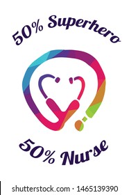 Rainbow Vector Illustration of Medical Icon with Text / Typography "50% Superhero 50% Nurse". Graphic Design for Poster, Cards, Shirt, Wallpaper and Background.