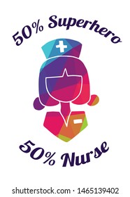 Rainbow Vector Illustration of Medical Icon with Text / Typography "50% Superhero 50% Nurse". Graphic Design for Poster, Cards, Shirt, Wallpaper and Background.