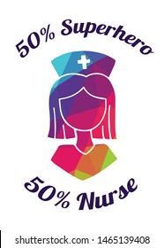 Rainbow Vector Illustration of Medical Icon with Text / Typography "50% Superhero 50% Nurse". Graphic Design for Poster, Cards, Shirt, Wallpaper and Background.