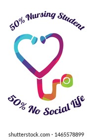 Rainbow Vector Illustration of Medical Icon with Text / Typography "50% Nursing Student 50% No Social Life". Graphic Design for Poster, Cards, Shirt, Wallpaper and Background.