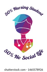 Rainbow Vector Illustration of Medical Icon with Text / Typography "50% Nursing Student 50% No Social Life". Graphic Design for Poster, Cards, Shirt, Wallpaper and Background.
