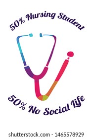 Rainbow Vector Illustration of Medical Icon with Text / Typography "50% Nursing Student 50% No Social Life". Graphic Design for Poster, Cards, Shirt, Wallpaper and Background.