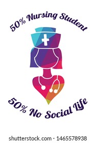Rainbow Vector Illustration of Medical Icon with Text / Typography "50% Nursing Student 50% No Social Life". Graphic Design for Poster, Cards, Shirt, Wallpaper and Background.
