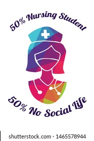 Rainbow Vector Illustration of Medical Icon with Text / Typography "50% Nursing Student 50% No Social Life". Graphic Design for Poster, Cards, Shirt, Wallpaper and Background.