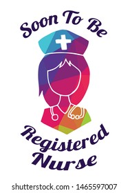 Rainbow Vector Illustration of Medical Icon with Text / Typography "Soon To Be Registered Nurse". Graphic Design for Poster, Cards, Shirt, Wallpaper and Background.