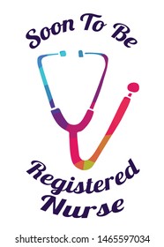 Rainbow Vector Illustration of Medical Icon with Text / Typography "Soon To Be Registered Nurse". Graphic Design for Poster, Cards, Shirt, Wallpaper and Background.