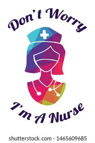 Rainbow Vector Illustration of Medical Icon with Text / Typography "Don't Worry I'm A Nurse". Graphic Design for Poster, Cards, Shirt, Wallpaper and Background.