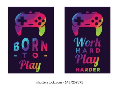 Rainbow Vector Illustration Set or Collection of Gaming Controller with Text / Typography "Born To Play and Work Hard Play Harder". Graphic Design for Poster, Cards, Shirt, and Background.