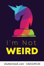 Rainbow Vector Illustration of Unicorn Icon with Text / Typography "I'm Not Weird". Graphic Design for Poster, Cards, Shirt, Wallpaper and Background.