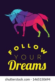 Rainbow Vector Illustration of Unicorn Icon with Text / Typography "Follow Your Dreams". Graphic Design for Poster, Cards, Shirt, Wallpaper and Background.