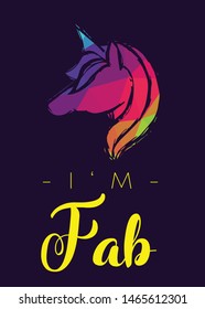 Rainbow Vector Illustration of Unicorn Icon with Text / Typography "I'm Fab". Graphic Design for Poster, Cards, Shirt, Wallpaper and Background.