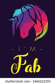 Rainbow Vector Illustration of Unicorn Icon with Text / Typography "I'm Fab". Graphic Design for Poster, Cards, Shirt, Wallpaper and Background.