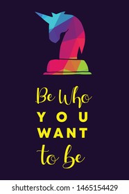 Rainbow Vector Illustration of Unicorn with Text / Typography "Be Who You Want To Be". Graphic Design for Poster, Cards, Shirt, Wallpaper and Background.