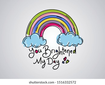 rainbow with the words you brightened my day. The design is drawn in the style of doodle hand drawn
