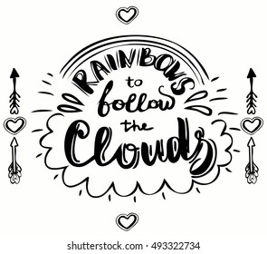 Rainbows to follow the clouds. Good wishes quote card. Hand lettering with hand drawn sketshed Hipster doodle tattoo elements. heart with arrow, rainbow and cloud doodle