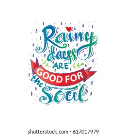 Rainy days are good for the soul. Hand lettering calligraphy. Quote.