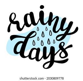 Rainy days hand lettering logo icon. Vector autumn seasonal sayings for planner, calender, organizer, stickers, cards, banners, posters, mug, scrapbooking, pillow cases, kids prints, baby stuff