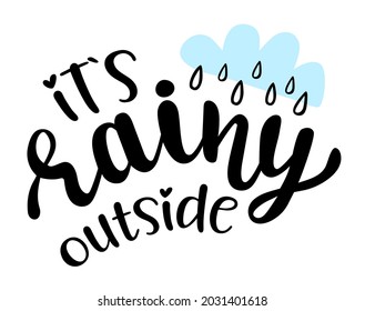 Its rainy outside hand lettering logo icon. Vector autumn seasonal sayings for planner, calender, organizer, stickers, cards, banners, posters, mug, scrapbooking, pillow cases, baby stuff