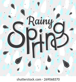 "Rainy Spring". Hand lettered retro fashion typographic design. Vintage graphics. Vector seamless pattern in background. Outlined crystals as a water drops. Use for wallpaper, greeting cards design.