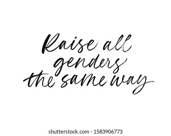 Raise all genders the same way quote. Modern brush calligraphy. Vector ink illustration isolated on white background. Typographic slogan for lgbtq community. Quote on equality and tolerance.