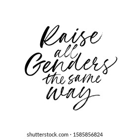 Raise all genders the same way quote. Modern brush calligraphy. Vector ink illustration isolated on white background. Typographic slogan for lgbtq community. Quote on equality and tolerance.