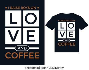 I raise boys on love and coffee t-shirt design typography vector illustration files for printing ready