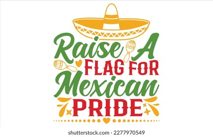 Raise A Flag For Mexican Pride - Cinco De Mayo T Shirt Design, Vintage style, used for poster svg cut file, svg file, poster, banner, flyer and mug.