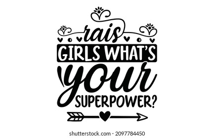 I raise girls what's your superpower-typography lettering for design template. Funny quote for Teacher Shirt Or Preschool Teacher Gift, I Teach Tiny Humans.