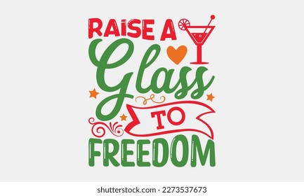 Raise a glass to freedom - Cinco de Mayo svg typography t-shirt design, Hand drawn lettering phrase, Calligraphy t-shirt design, eps 10.