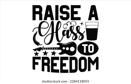 Raise A Glass To Freedom - Cinco De Mayo SVG Design, typography t-shirt design, This illustration can be used as a print on t-shirts and bags, stationary or as a poster.
