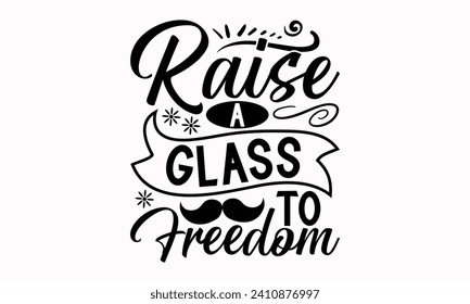 Raise A Glass To Freedom- Cinco de mayo t- shirt design, Hand drawn lettering phrase isolated on white background, greeting card template with typography text