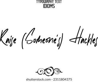 Raise (Someone’s) Hackles Saying Word Cursive Brush Typescript Text 