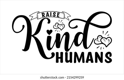 Raise kind humans  -   Lettering design for greeting banners, Mouse Pads, Prints, Cards and Posters, Mugs, Notebooks, Floor Pillows and T-shirt prints design.
