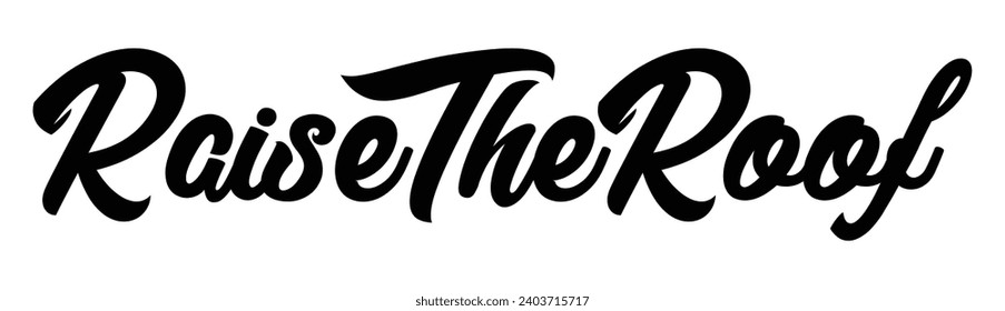 raise the roof text on white background.