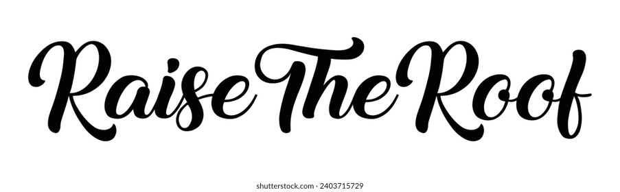 raise the roof text on white background.