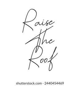 raise the roof text on white background.