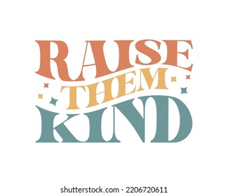 Raise Them Kind Inspirational Kindness quote retro colorful typography on white background