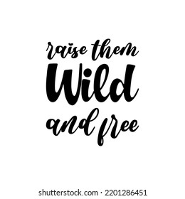 raise them wild and free black letters quote